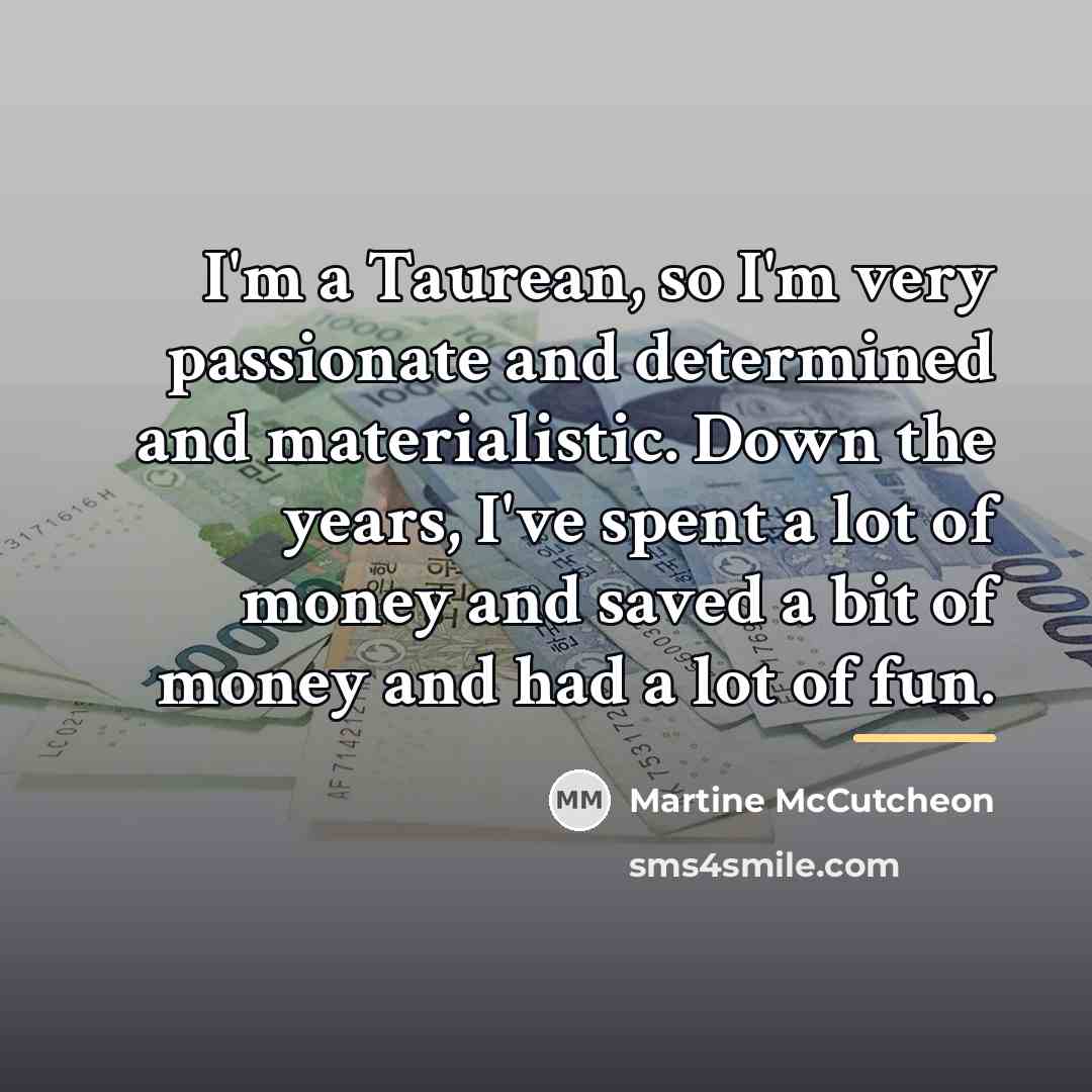 “I'm a Taurean, so I'm very passionate and determined and…” quote by Martine McCutcheon