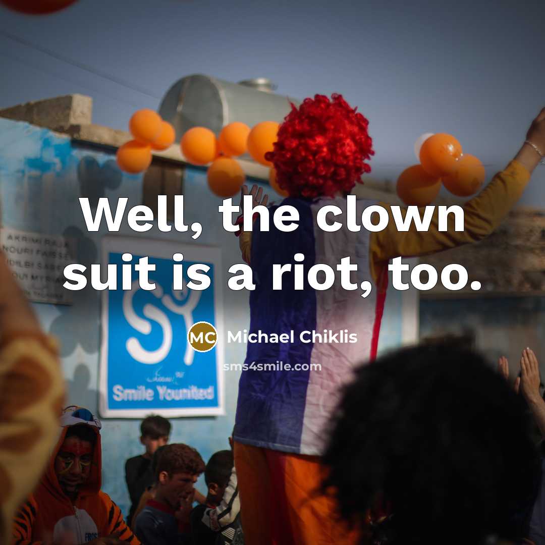 “Well, the clown suit is a riot, too.…” quote by Michael Chiklis