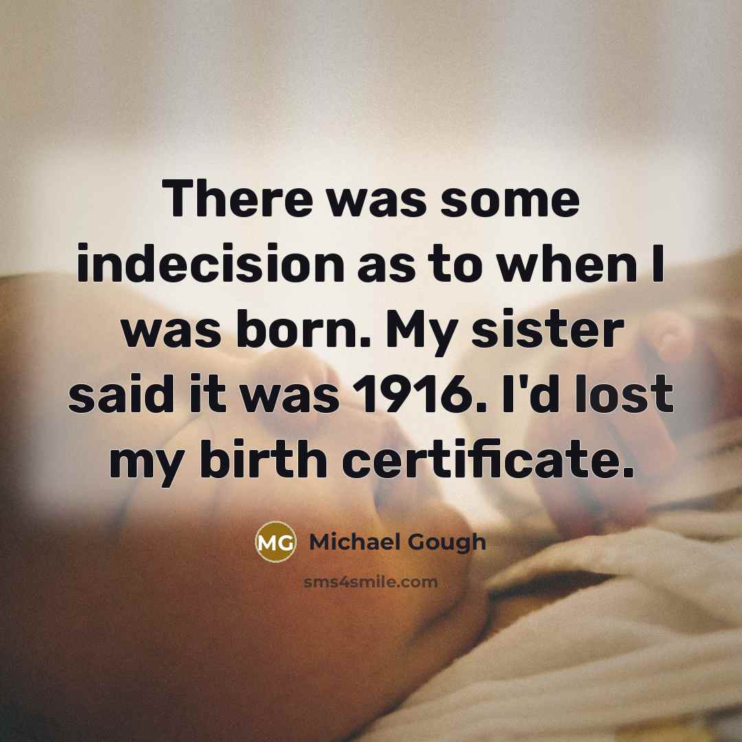 “There was some indecision as to when I was born.…” quote by Michael Gough