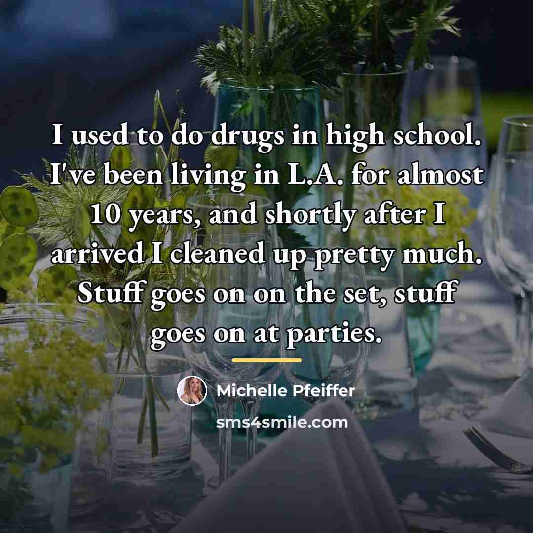 “I used to do drugs in high school. I've been…” quote by Michelle Pfeiffer