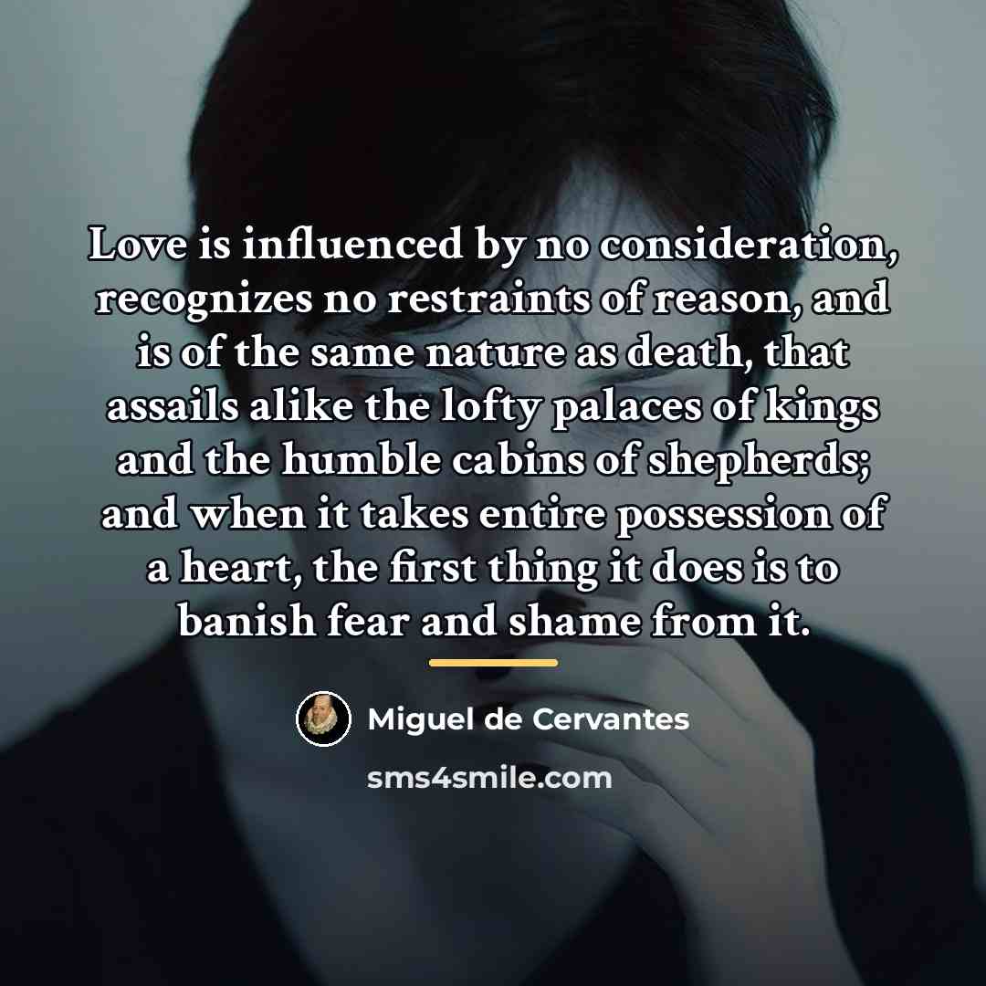 “Love is influenced by no consideration, recognizes no restraints of…” quote by Miguel de Cervantes