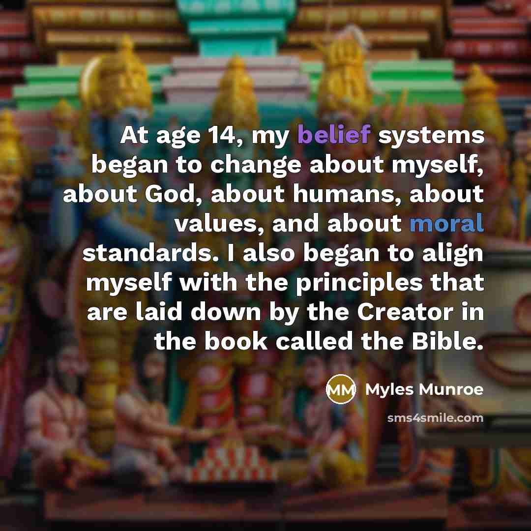 “At age 14, my belief systems began to change about…” quote by Myles Munroe