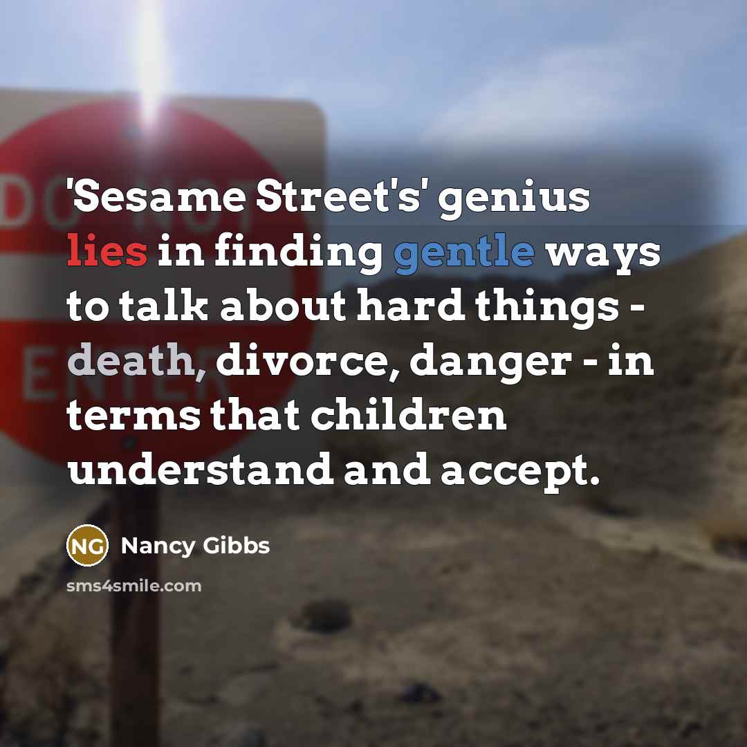 “'Sesame Street's' genius lies in finding gentle ways to talk…” quote by Nancy Gibbs