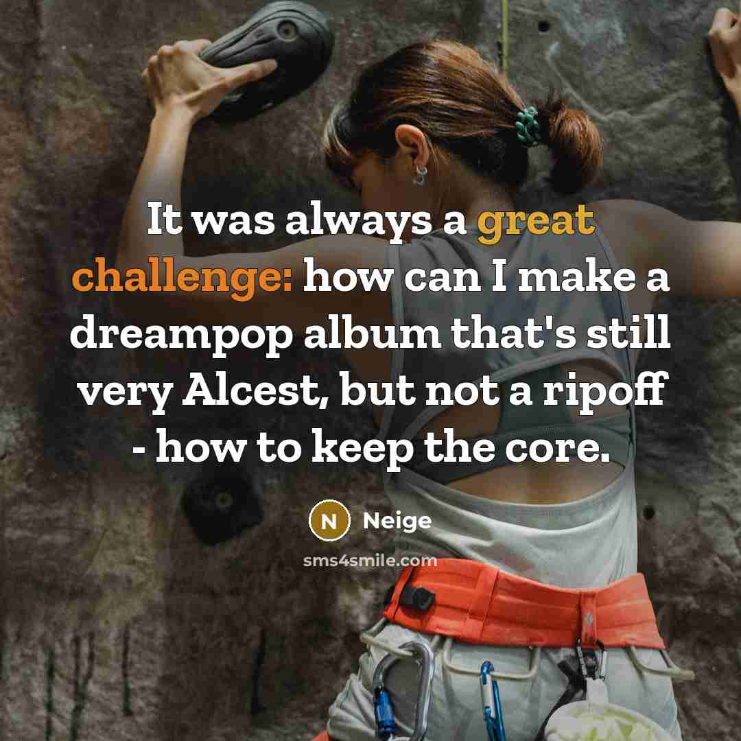 “It was always a great challenge: how can I make…” quote by Neige