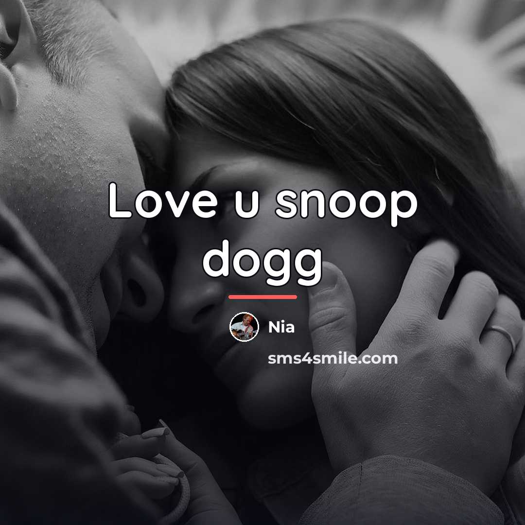 “Love u snoop dogg…” quote by Nia