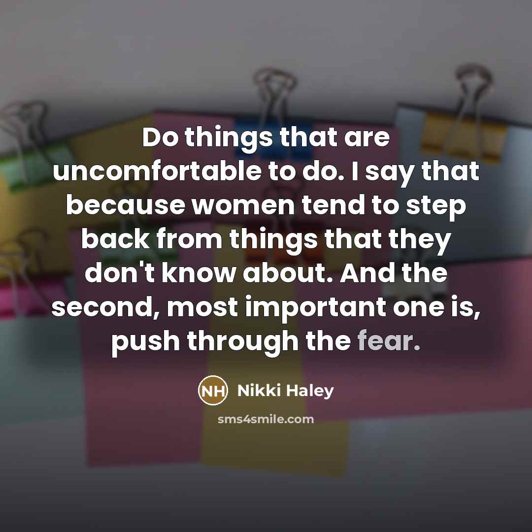 “Do things that are uncomfortable to do. I say that…” quote by Nikki Haley