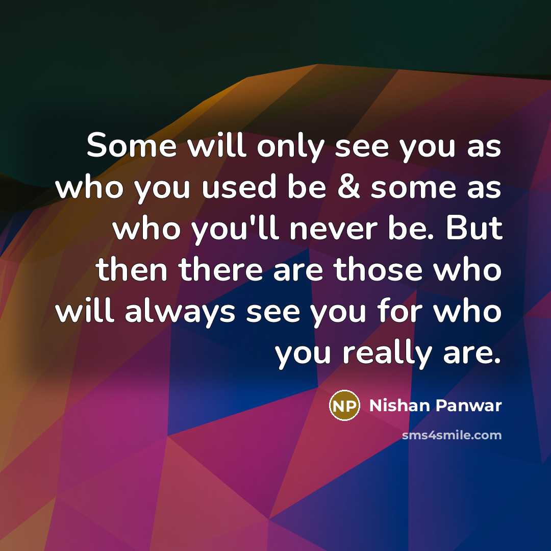 “Some will only see you as who you used be…” quote by Nishan Panwar