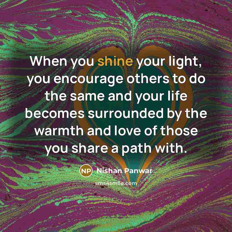“When you shine your light, you encourage others to do…” quote by Nishan Panwar