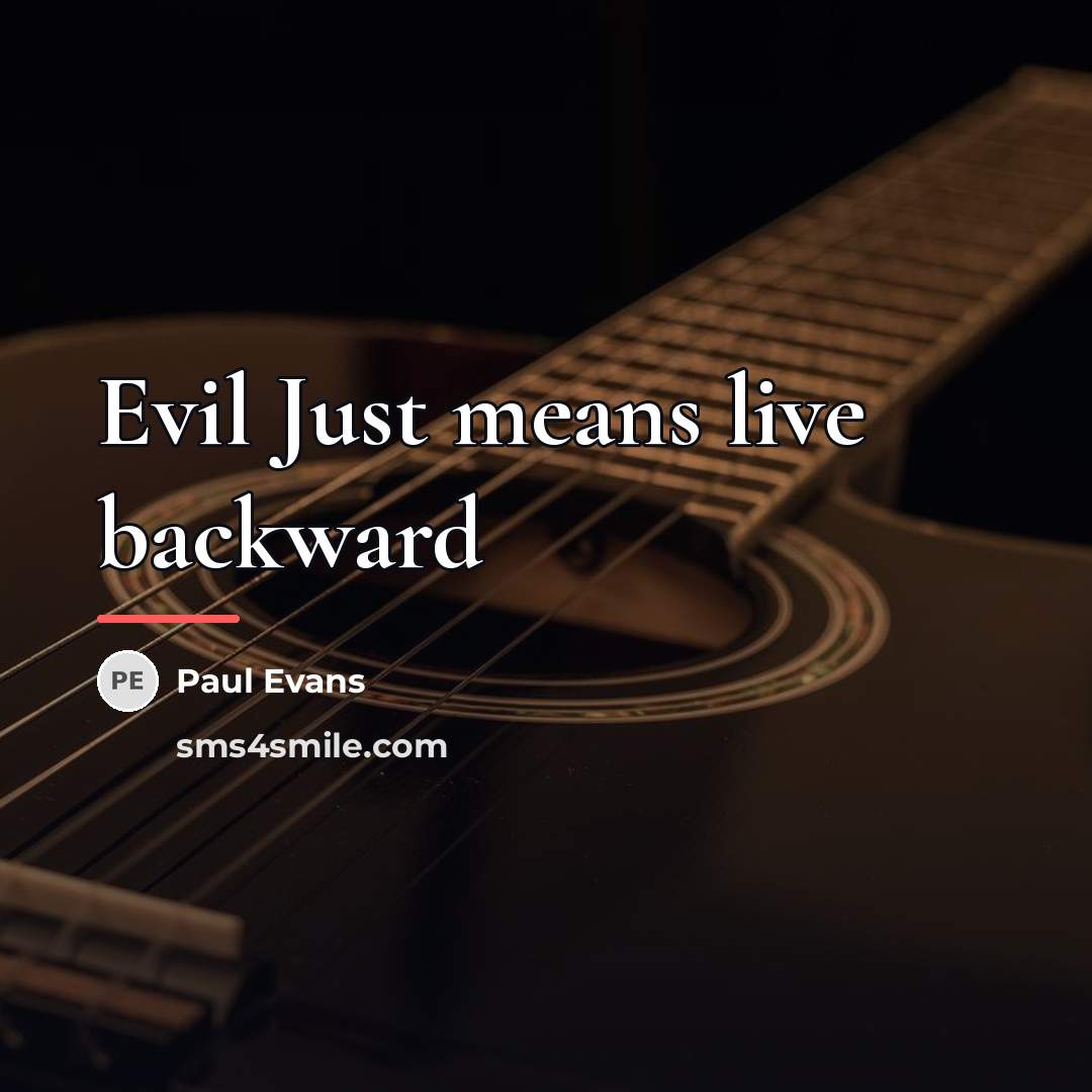 “Evil Just means live backward…” quote by Paul Evans