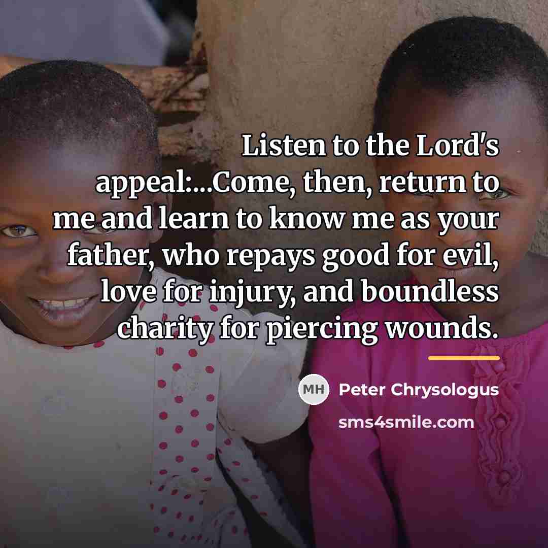 “Listen to the Lord's appeal:...Come, then, return to me and…” quote by Peter Chrysologus