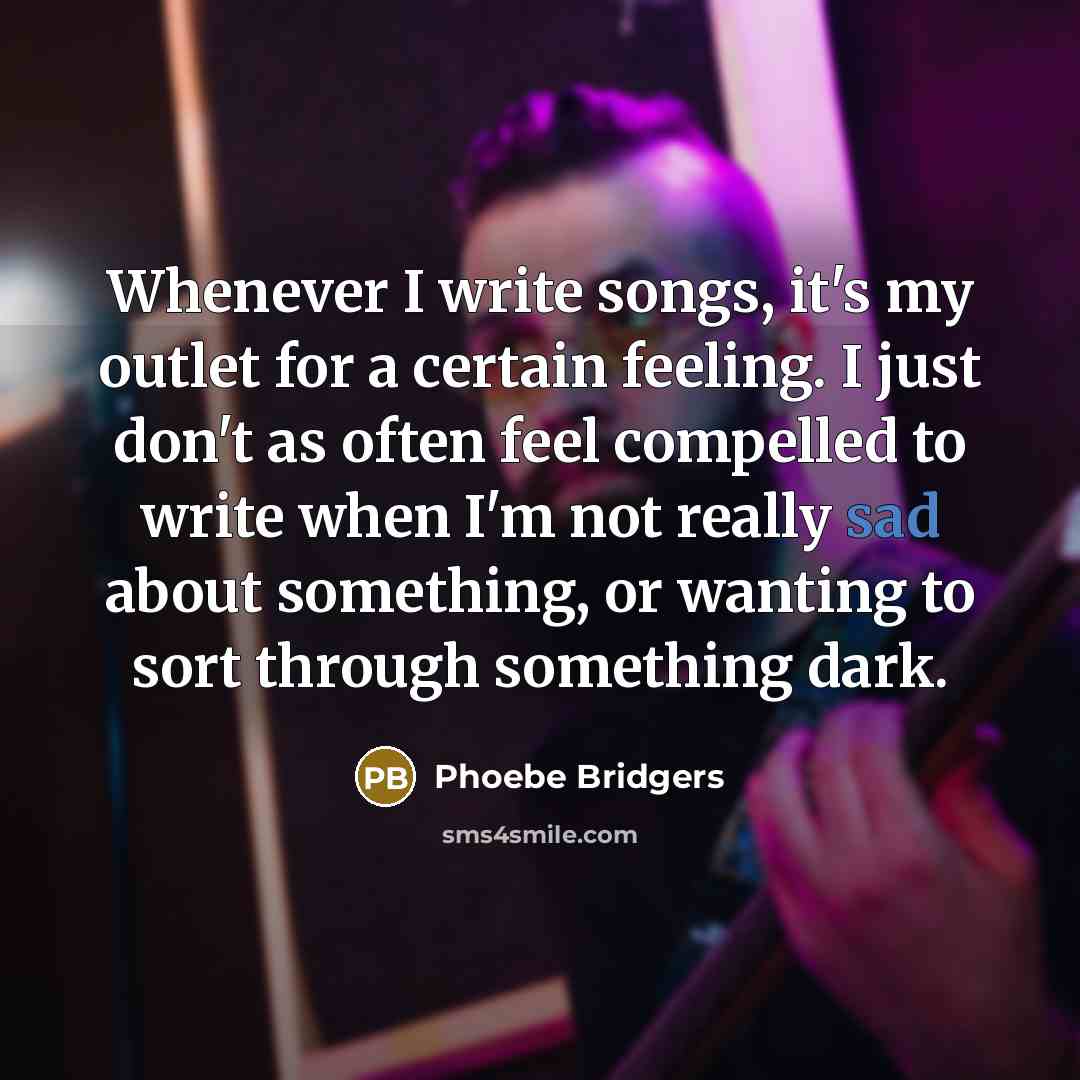 “Whenever I write songs, it's my outlet for a certain…” quote by Phoebe Bridgers