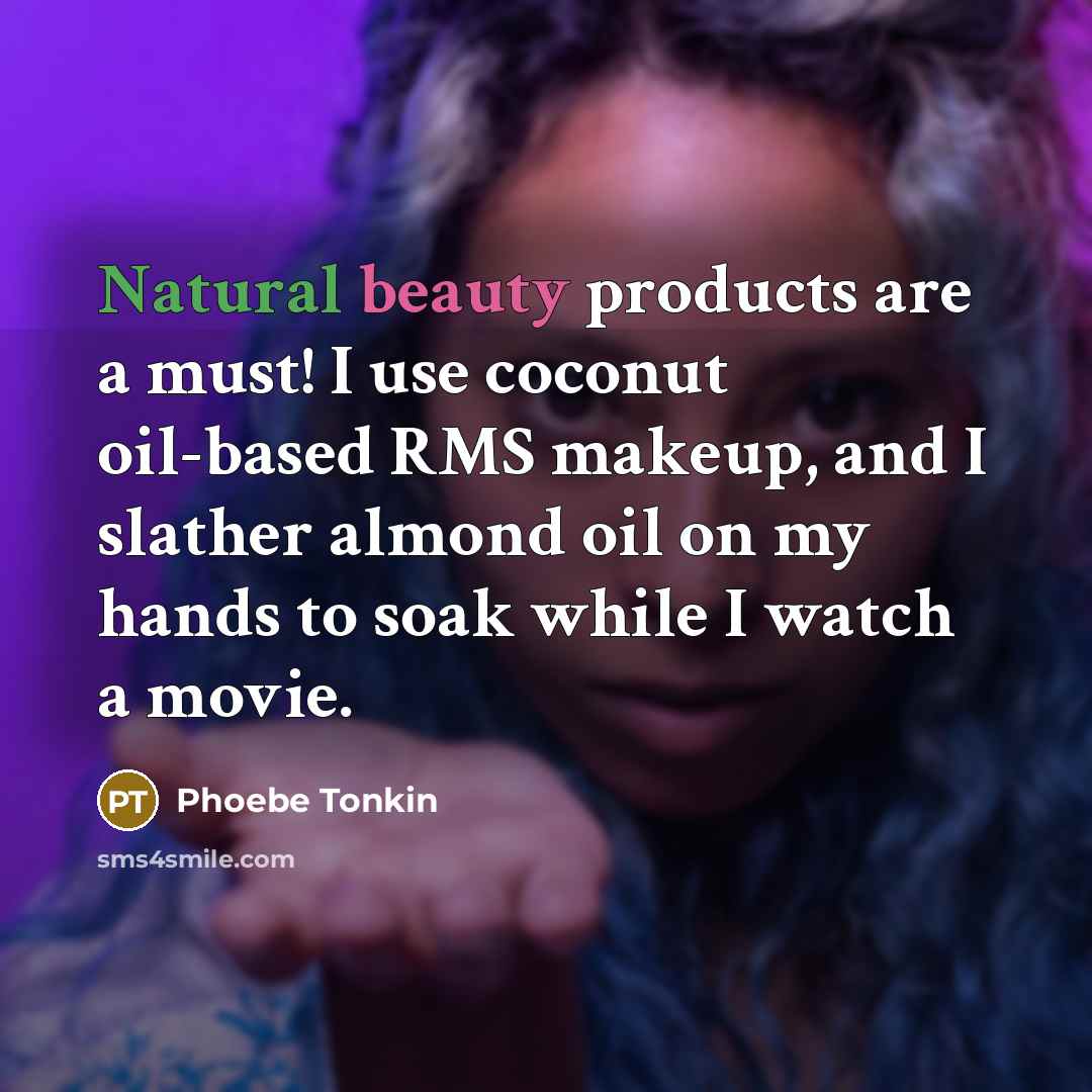 “Natural beauty products are a must! I use coconut oil-based…” quote by Phoebe Tonkin