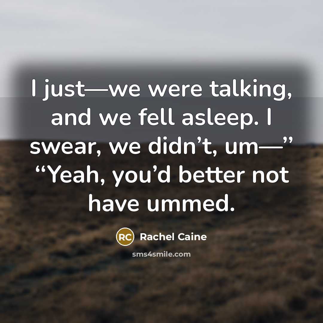 “I just—we were talking, and we fell asleep. I swear,…” quote by Rachel Caine