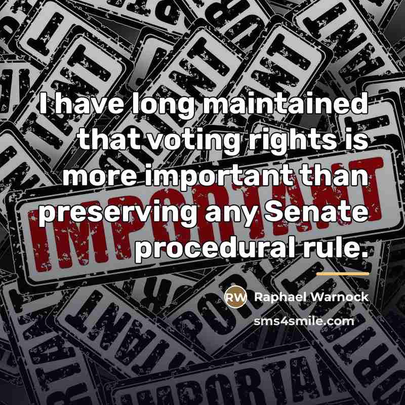 “I have long maintained that voting rights is more important…” quote by Raphael Warnock