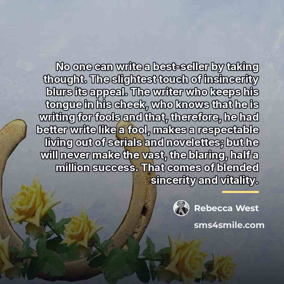 “No one can write a best-seller by taking thought. The…” quote by Rebecca West