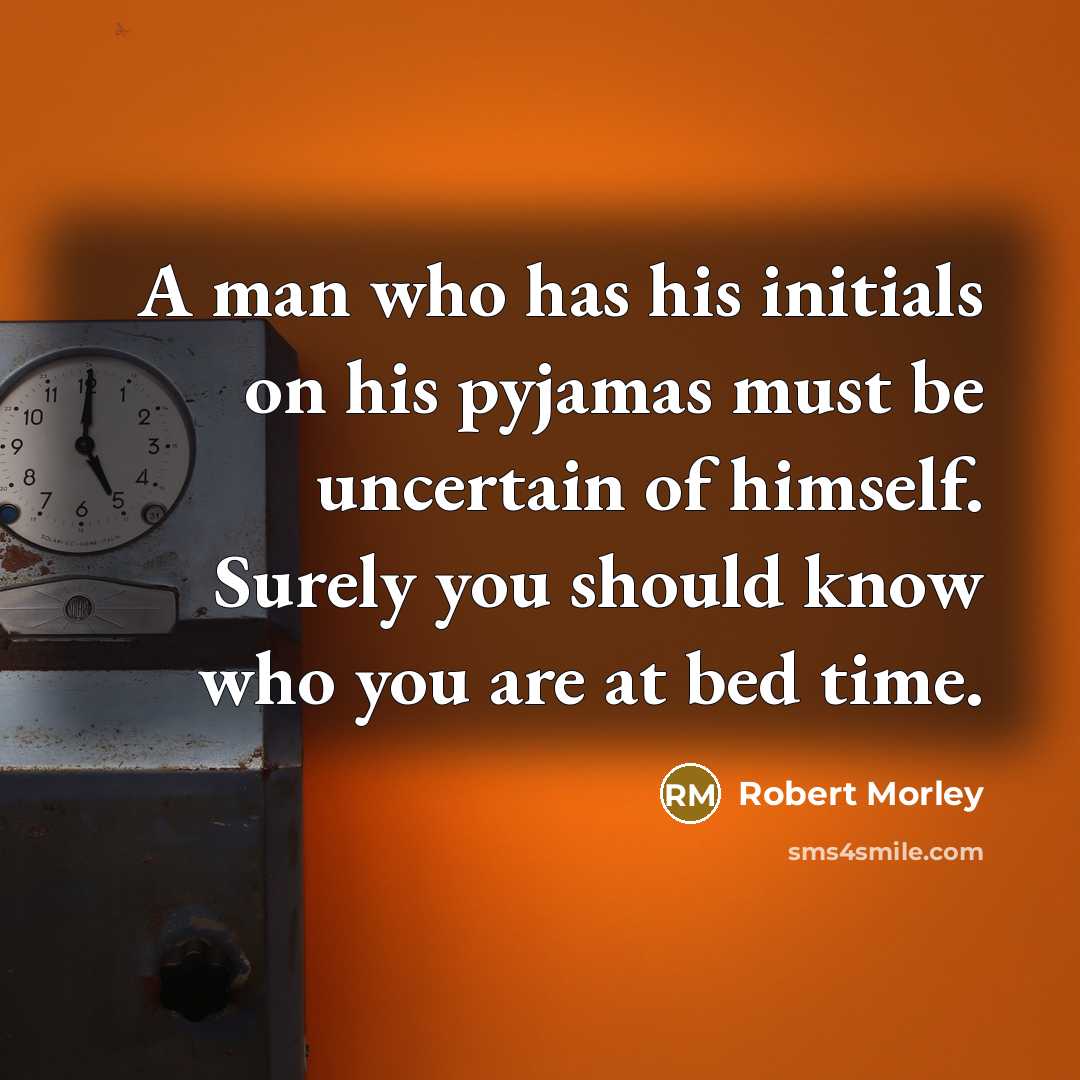 “A man who has his initials on his pyjamas must…” quote by Robert Morley