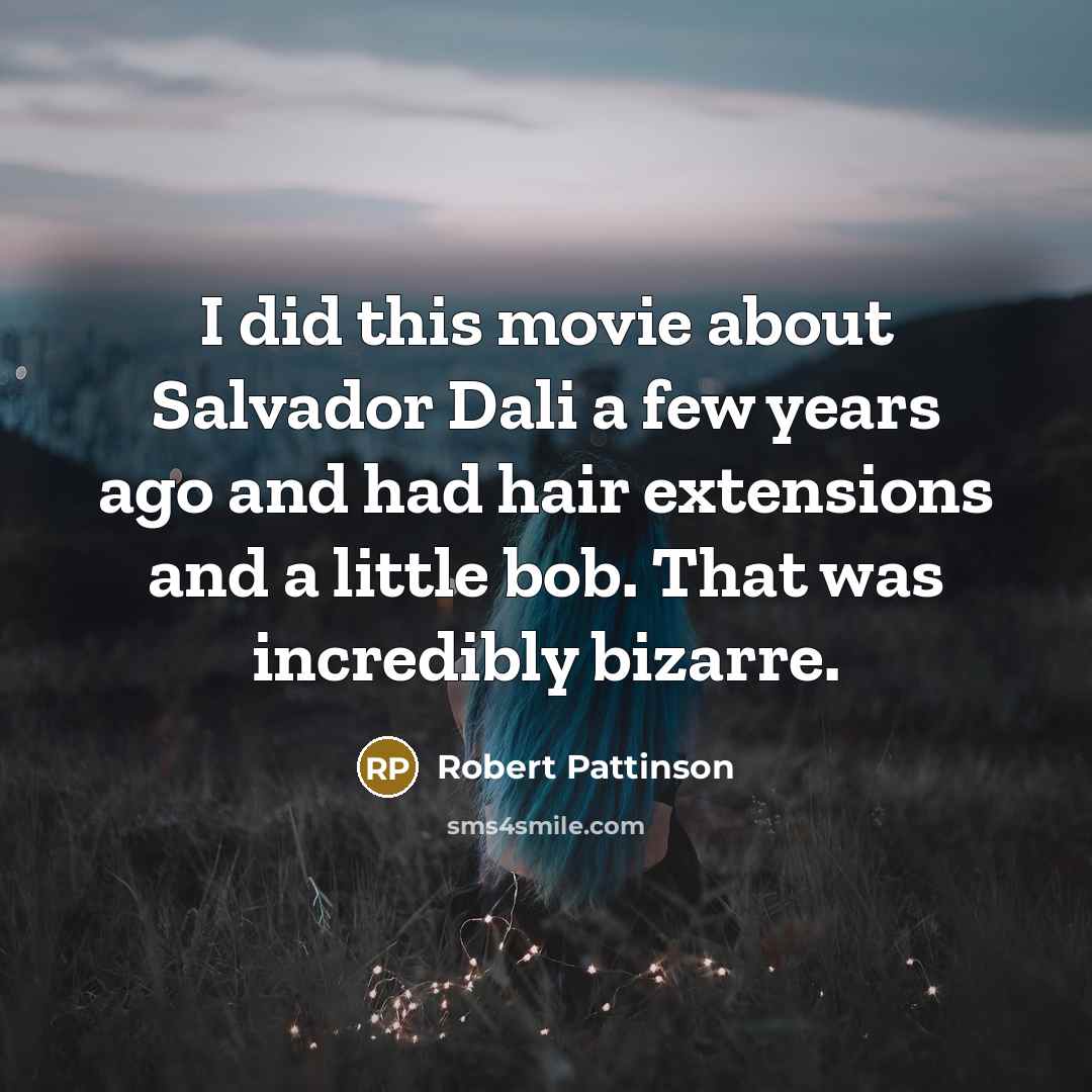 “I did this movie about Salvador Dali a few years…” quote by Robert Pattinson