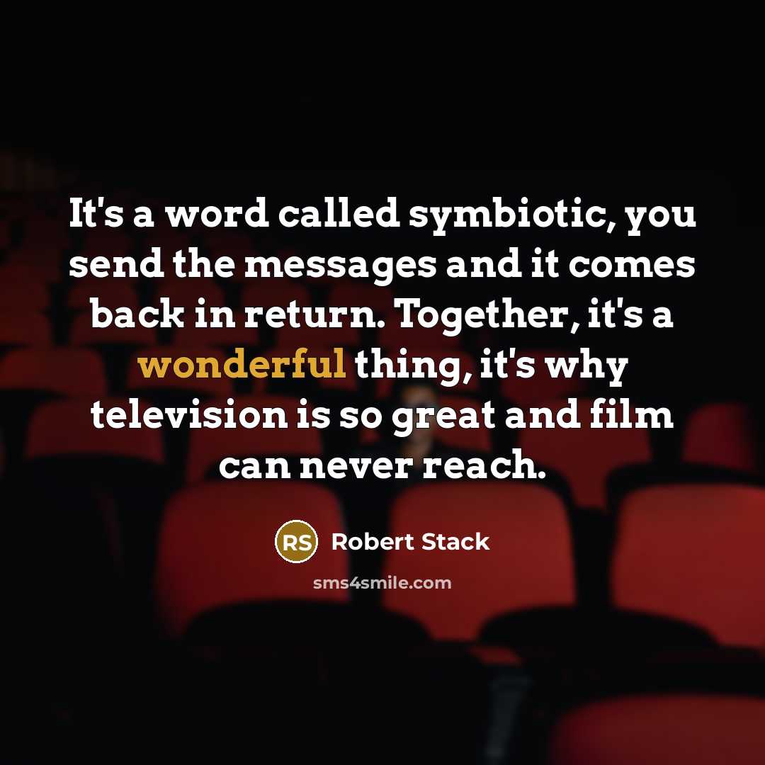 “It's a word called symbiotic, you send the messages and…” quote by Robert Stack