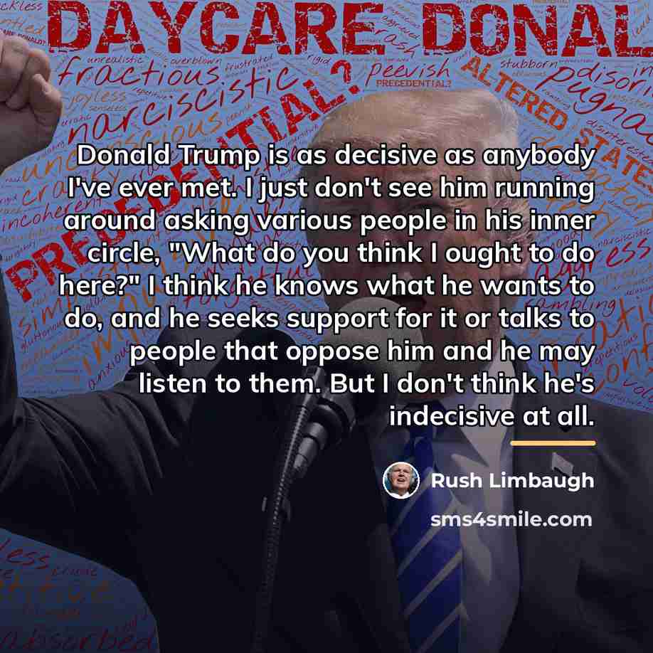 “Donald Trump is as decisive as anybody I've ever met.…” quote by Rush Limbaugh