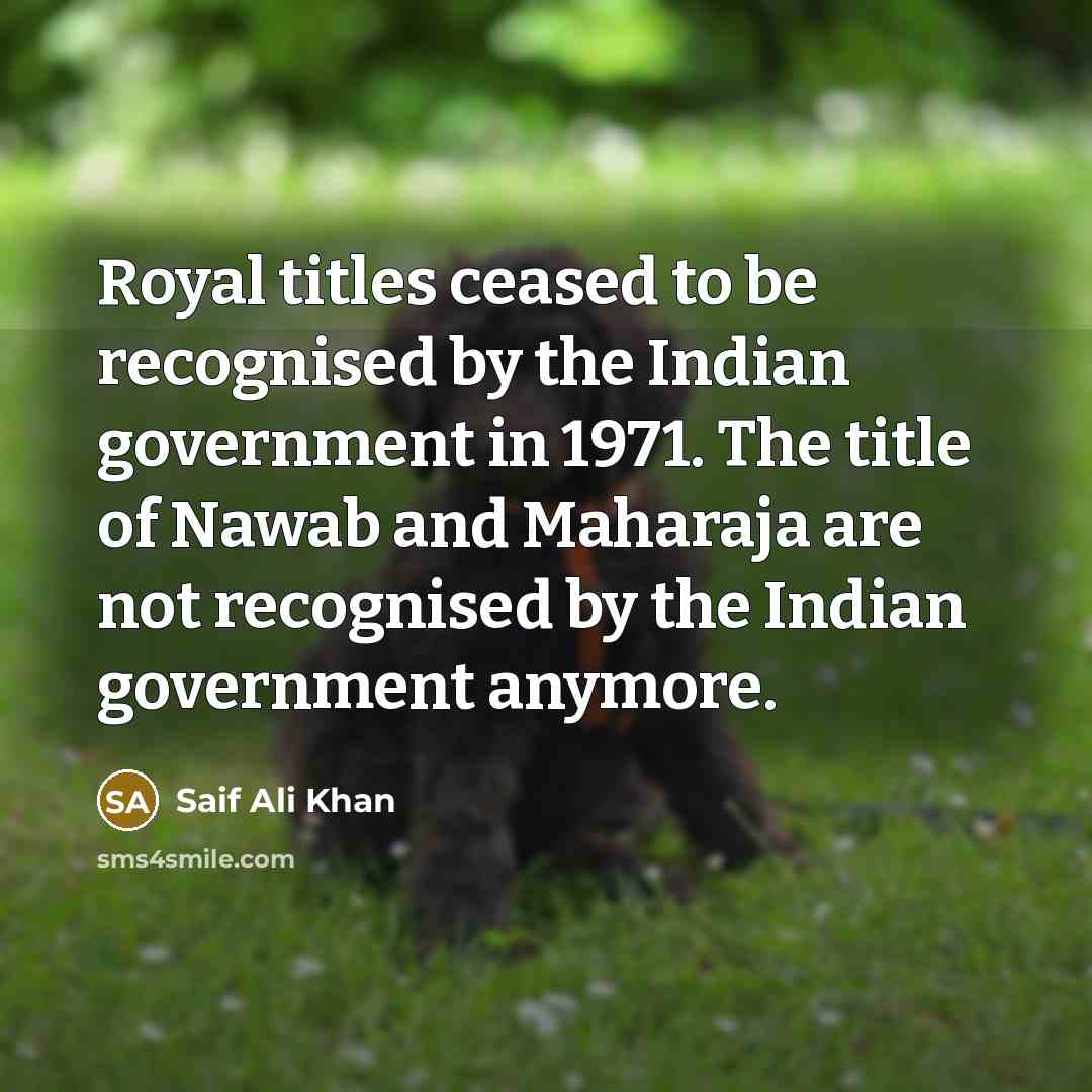 “Royal titles ceased to be recognised by the Indian government…” quote by Saif Ali Khan