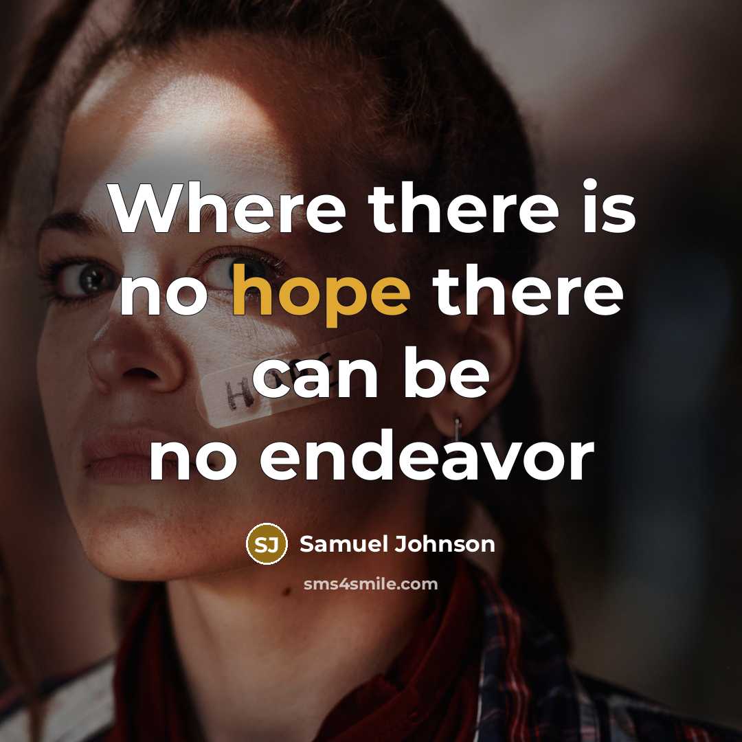 “Where there is no hope there can be no endeavor…” quote by Samuel Johnson