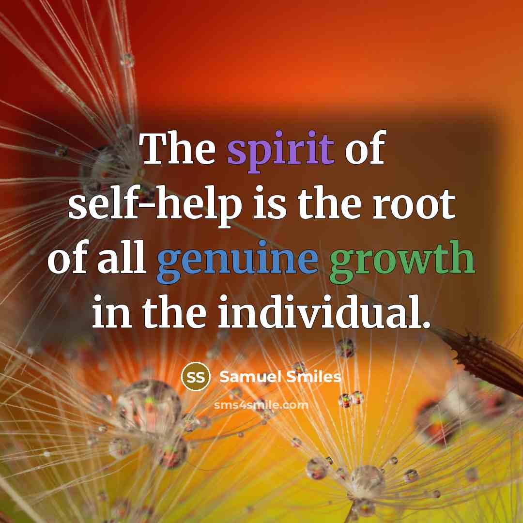“The spirit of self-help is the root of all genuine…” quote by Samuel Smiles