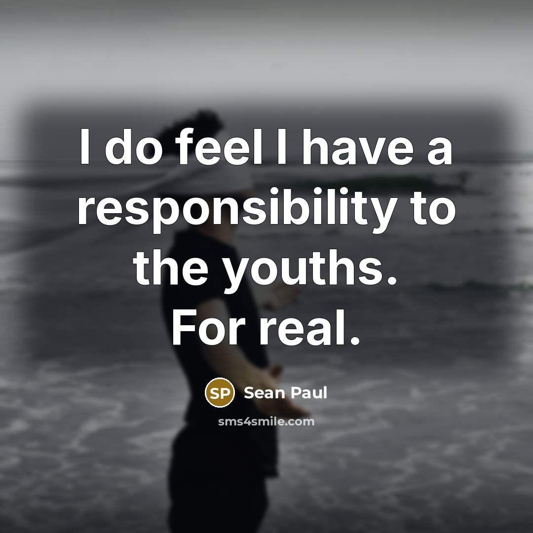 “I do feel I have a responsibility to the youths.…” quote by Sean Paul