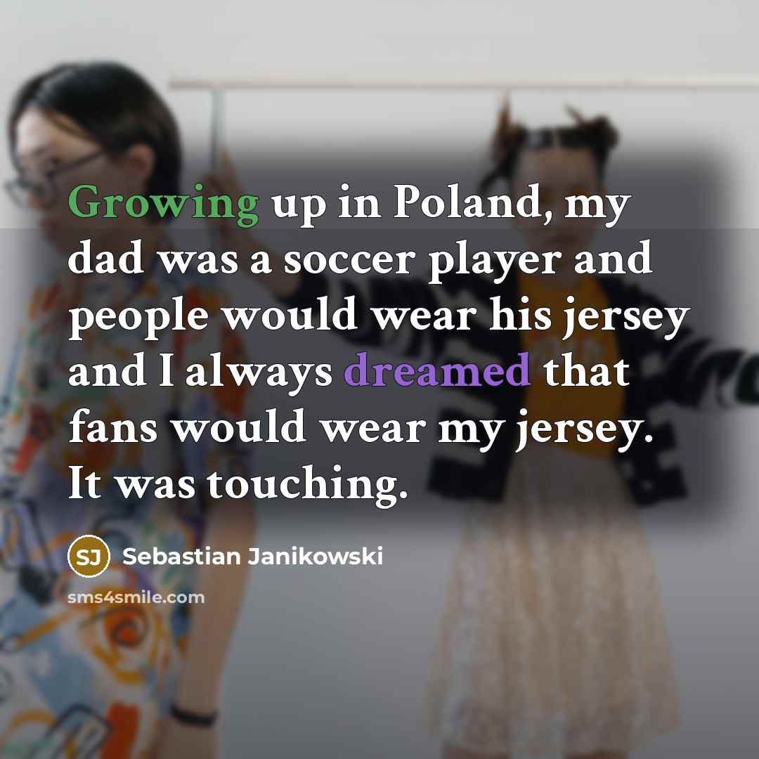 “Growing up in Poland, my dad was a soccer player…” quote by Sebastian Janikowski