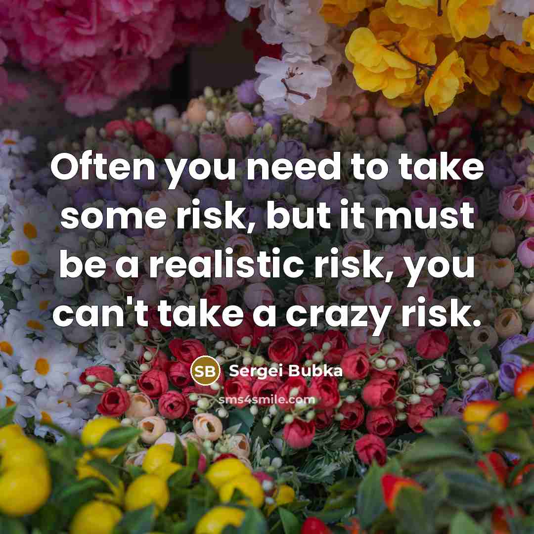 “Often you need to take some risk, but it must…” quote by Sergei Bubka