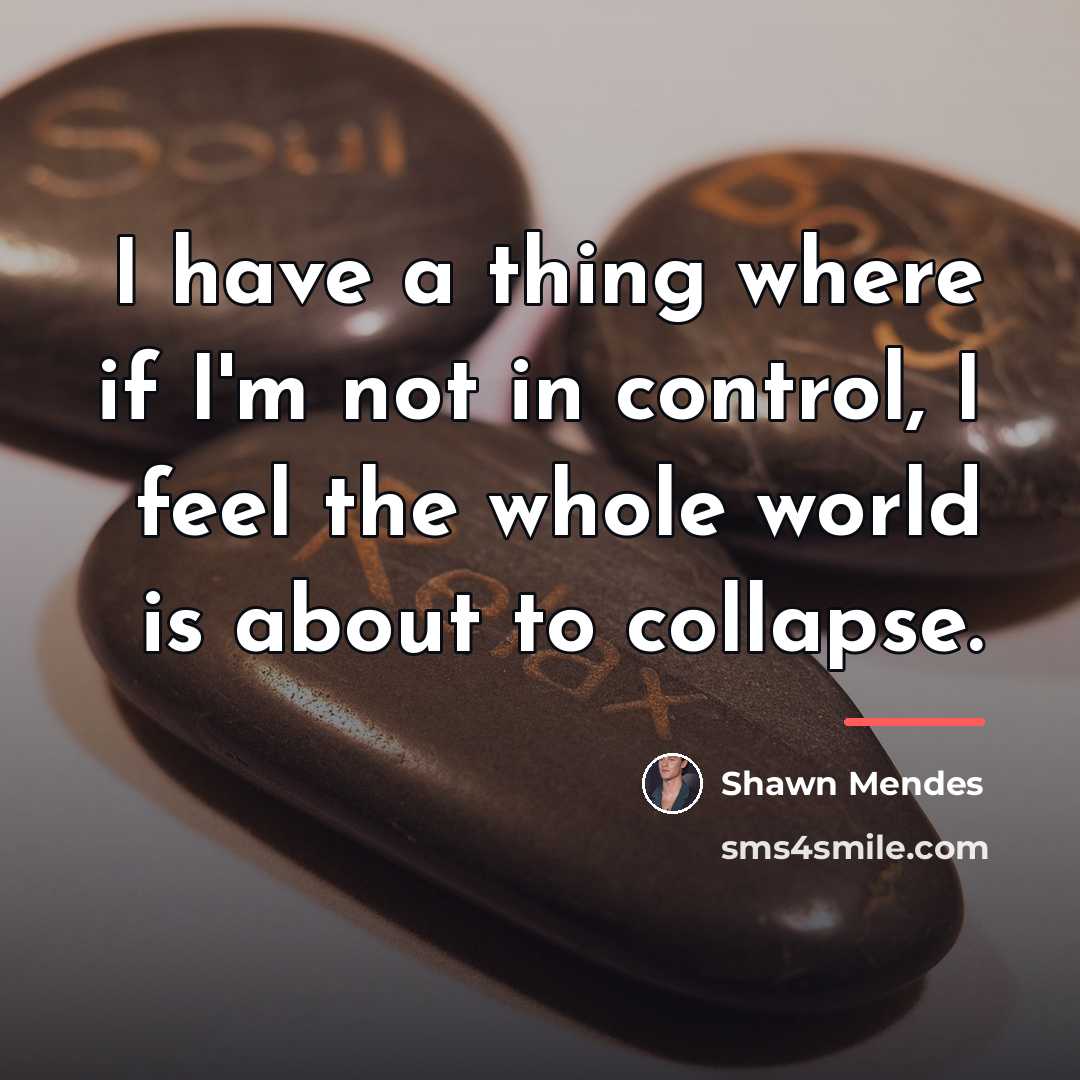“I have a thing where if I'm not in control,…” quote by Shawn Mendes