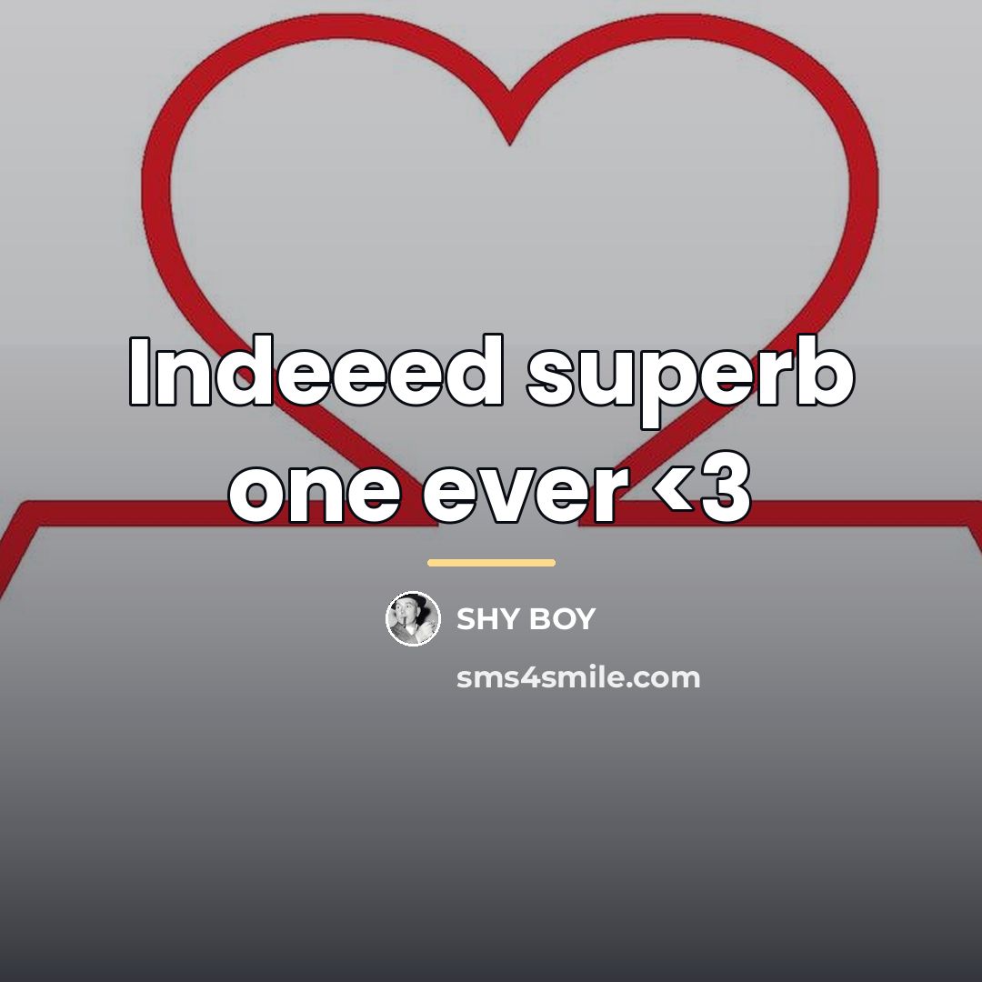 “Indeeed superb one ever…” quote by SHy BOy