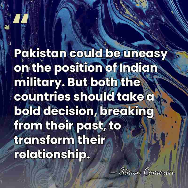 Pakistan could be uneasy on the position of Indian military. But both&hellip; - Simon Cameron