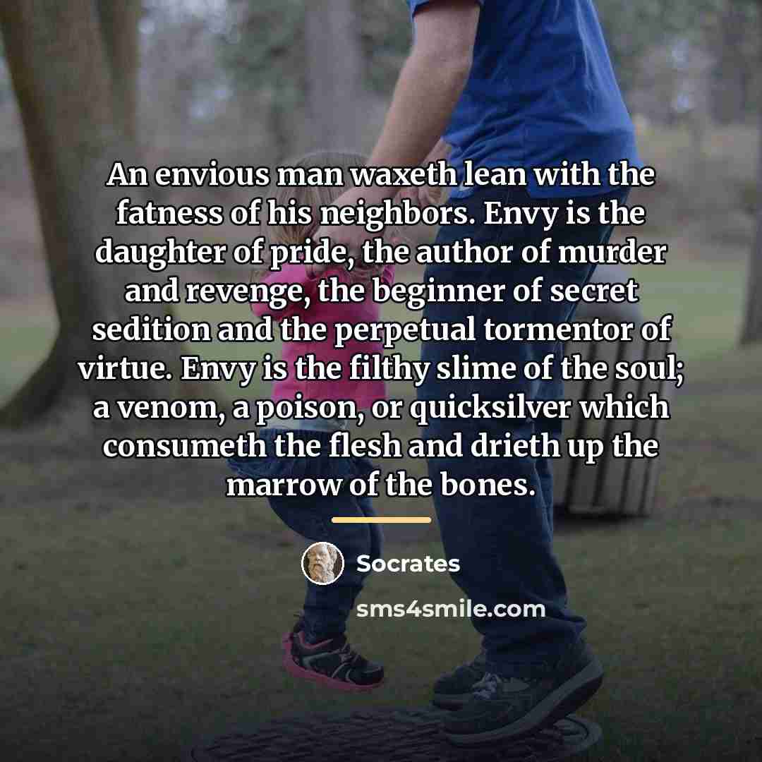 “An envious man waxeth lean with the fatness of his…” quote by Socrates