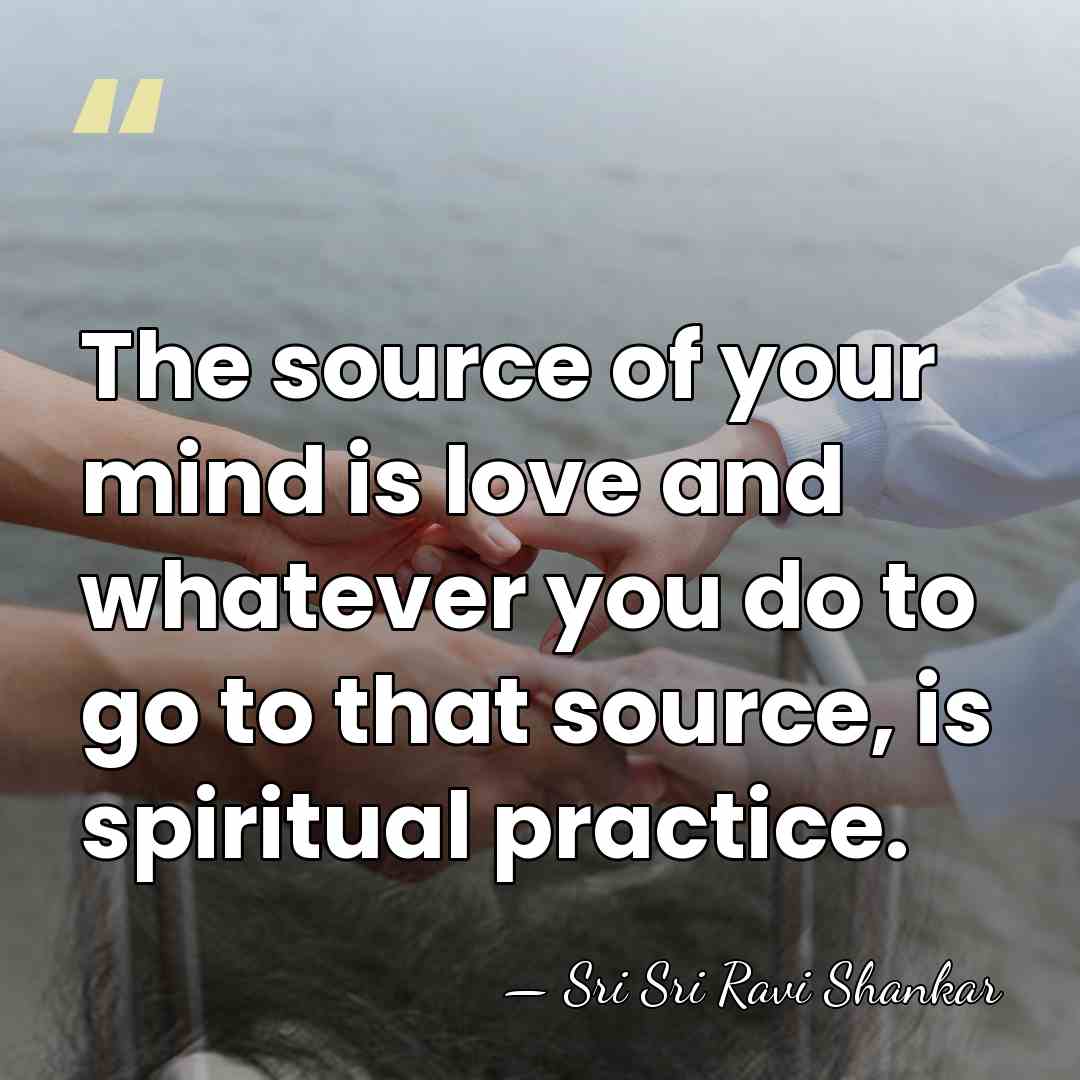 The source of your mind is love and whatever you do to&hellip; - Sri Sri Ravi Shankar