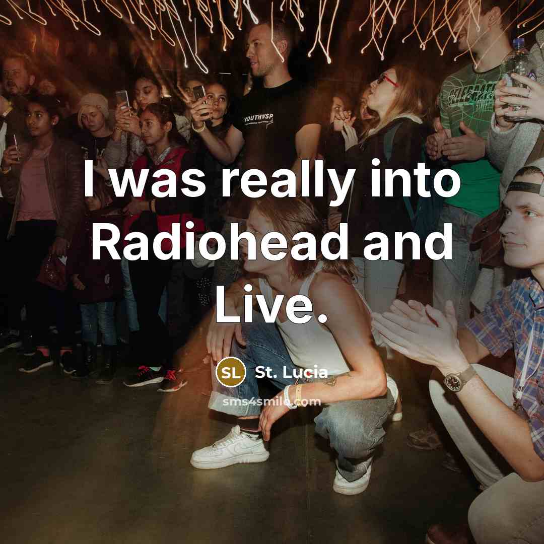 “I was really into Radiohead and Live.…” quote by St. Lucia