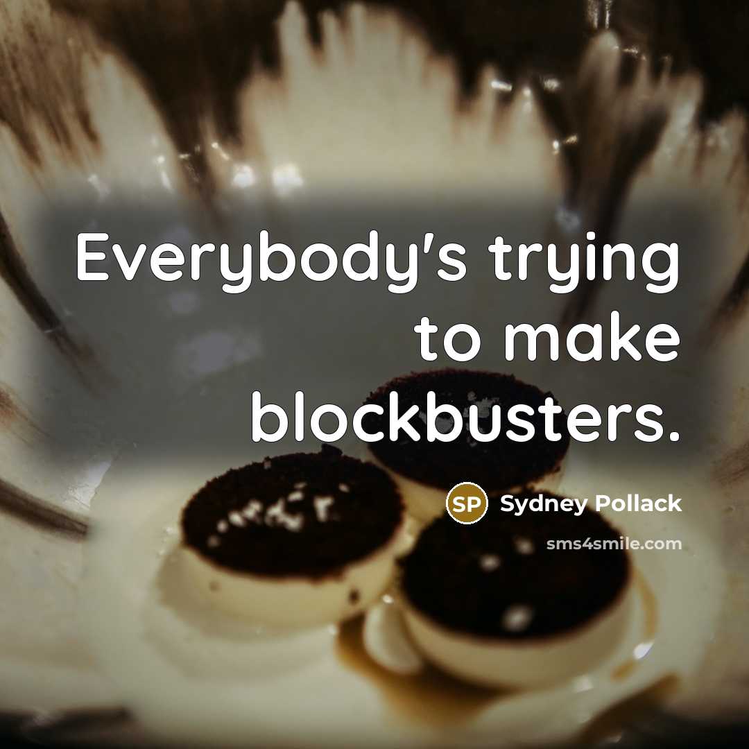 “Everybody's trying to make blockbusters.…” quote by Sydney Pollack