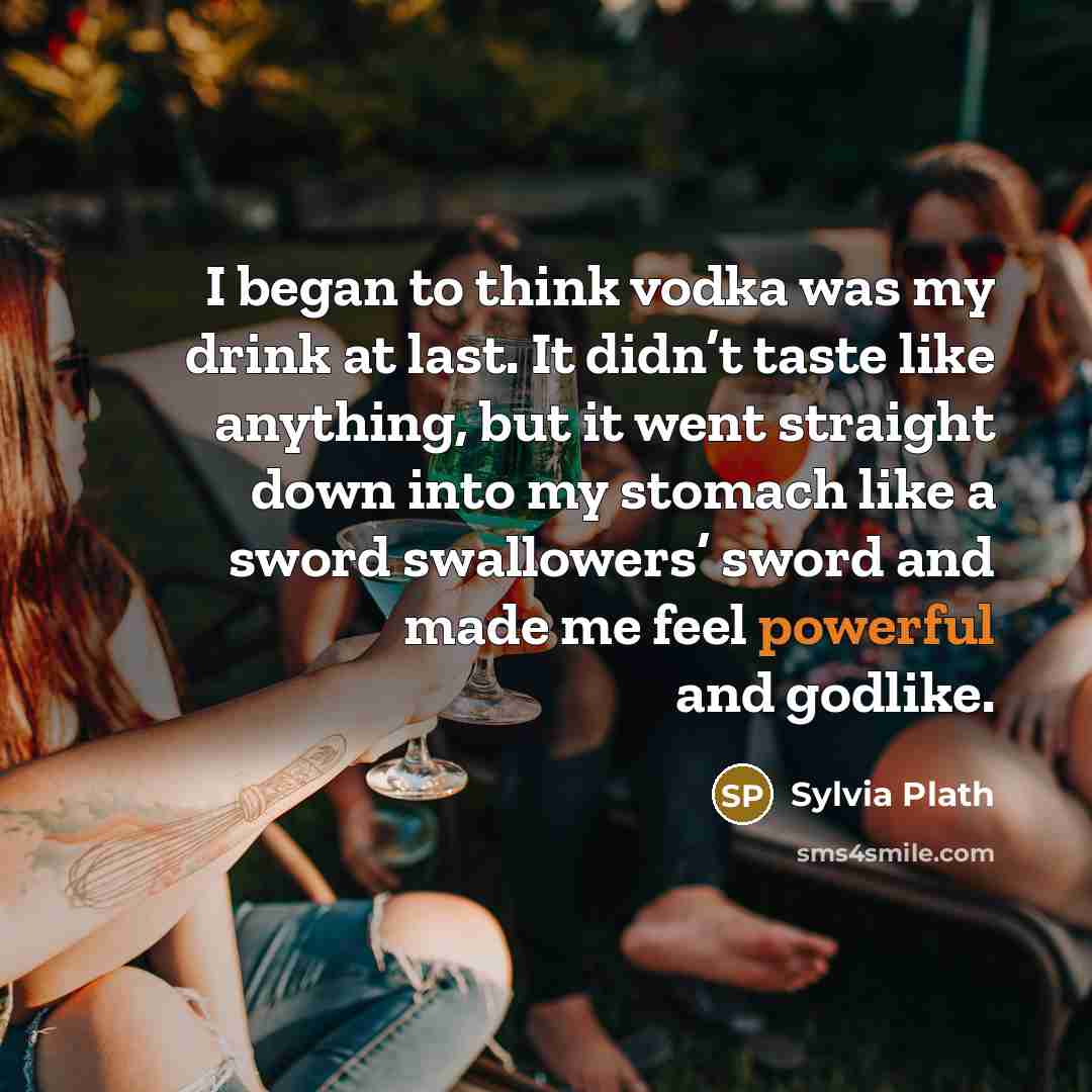 “I began to think vodka was my drink at last.…” quote by Sylvia Plath