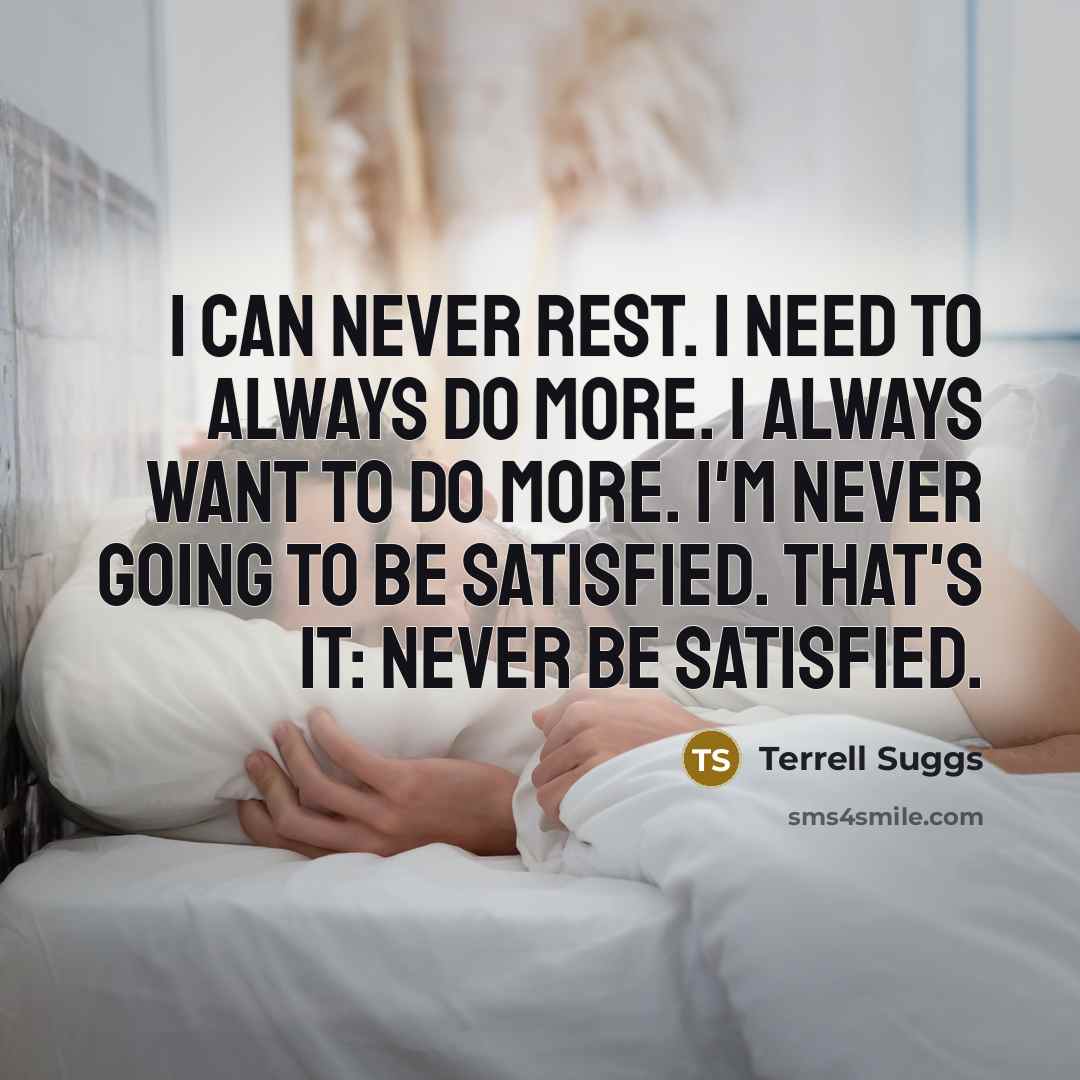 “I can never rest. I need to always do more.…” quote by Terrell Suggs