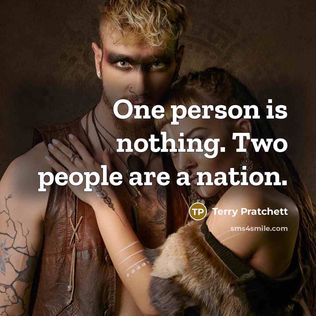 “One person is nothing. Two people are a nation.” quote by Terry Pratchett