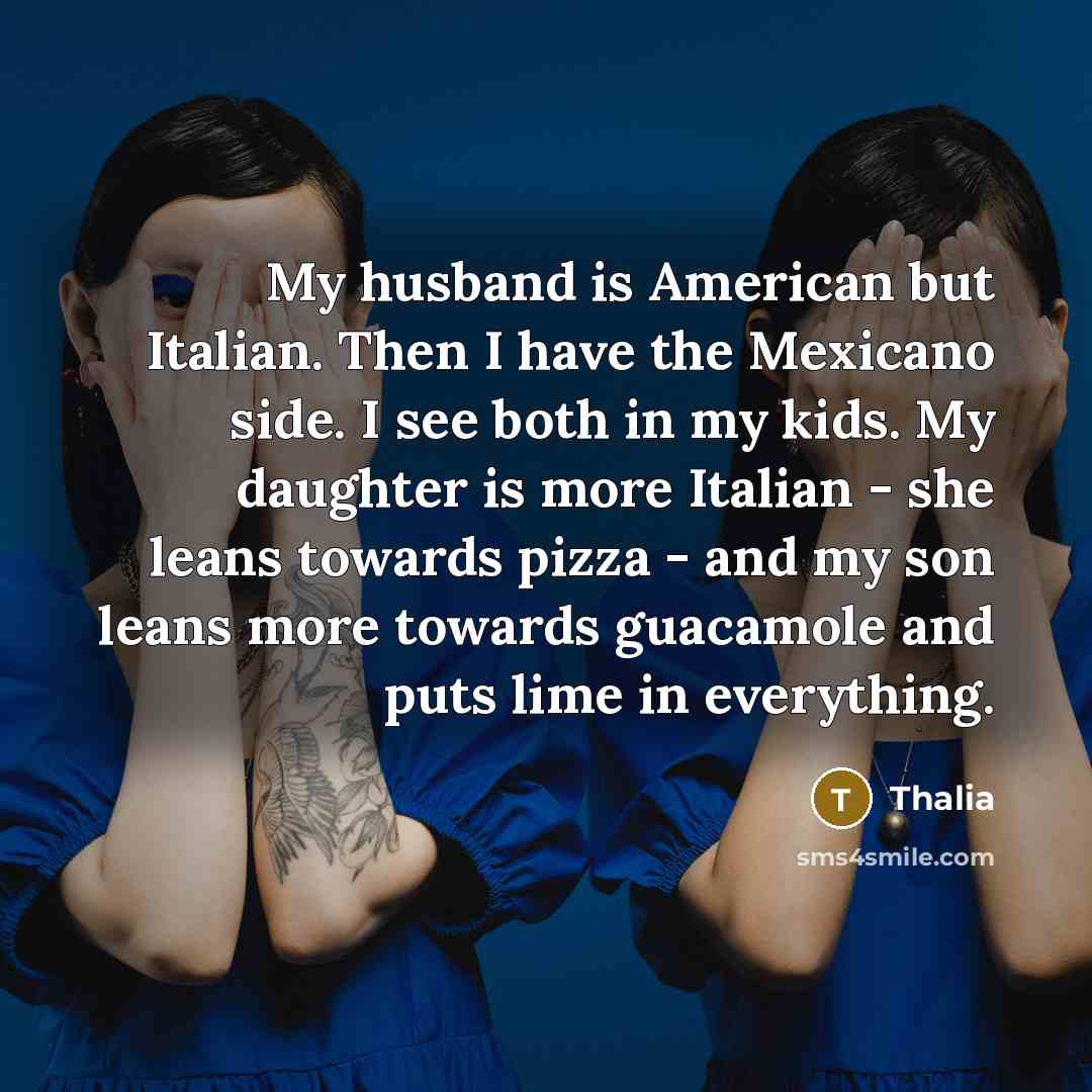 “My husband is American but Italian. Then I have the…” quote by Thalia