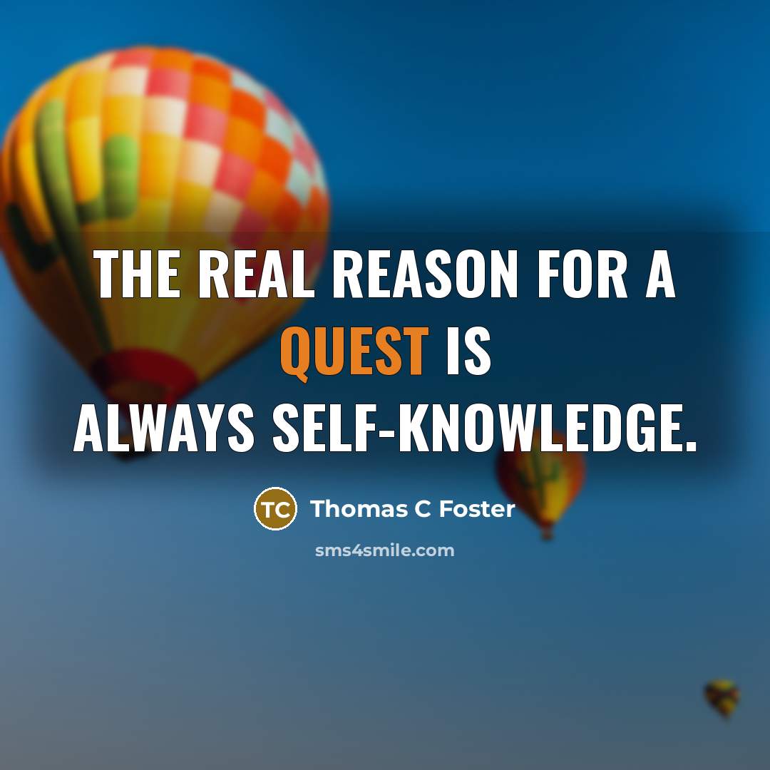 “The real reason for a quest is always self-knowledge.…” quote by Thomas C Foster