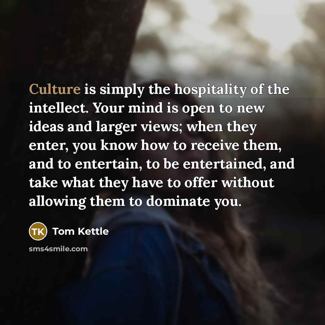 “Culture is simply the hospitality of the intellect. Your mind…” quote by Tom Kettle