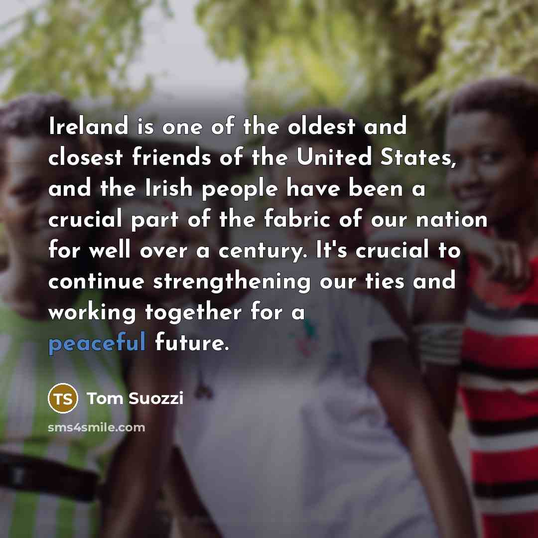 “Ireland is one of the oldest and closest friends of…” quote by Tom Suozzi