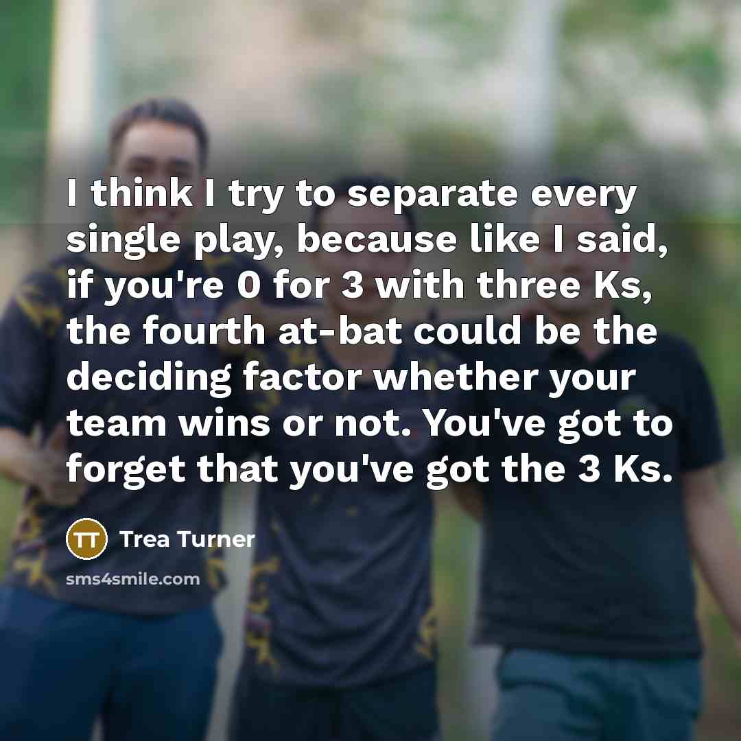 “I think I try to separate every single play, because…” quote by Trea Turner