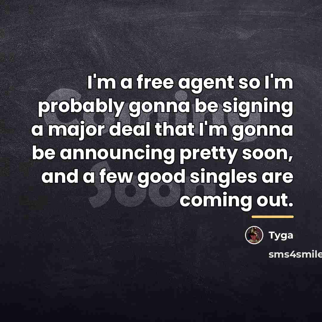 “I'm a free agent so I'm probably gonna be signing…” quote by Tyga