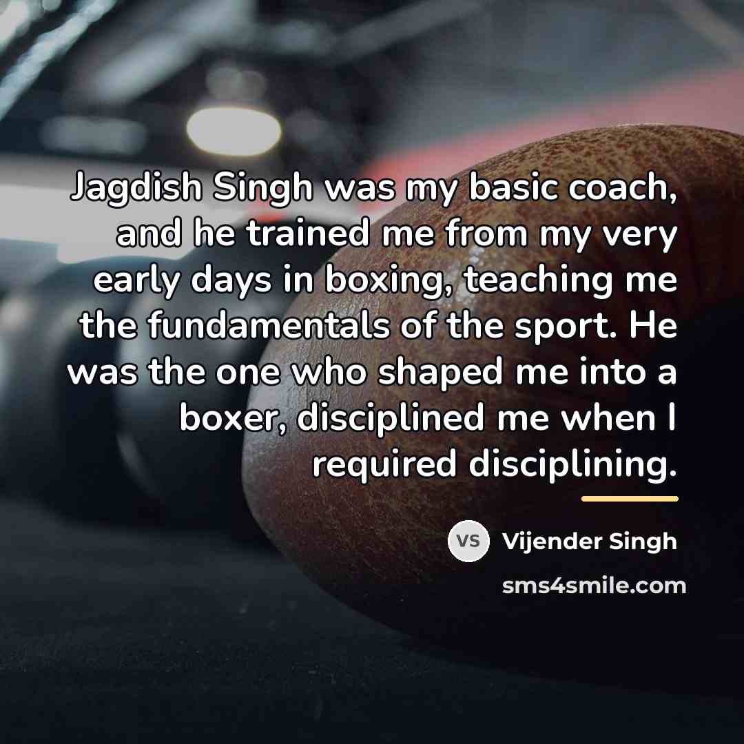 “Jagdish Singh was my basic coach, and he trained me…” quote by Vijender Singh