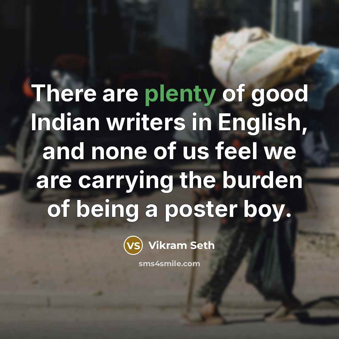 “There are plenty of good Indian writers in English, and…” quote by Vikram Seth