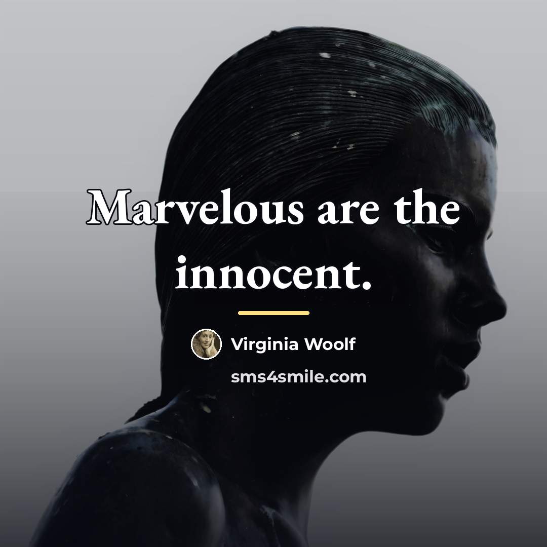“Marvelous are the innocent.…” quote by Virginia Woolf
