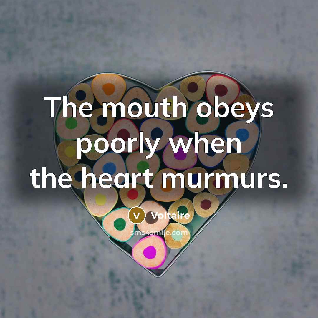 “The mouth obeys poorly when the heart murmurs.…” quote by Voltaire