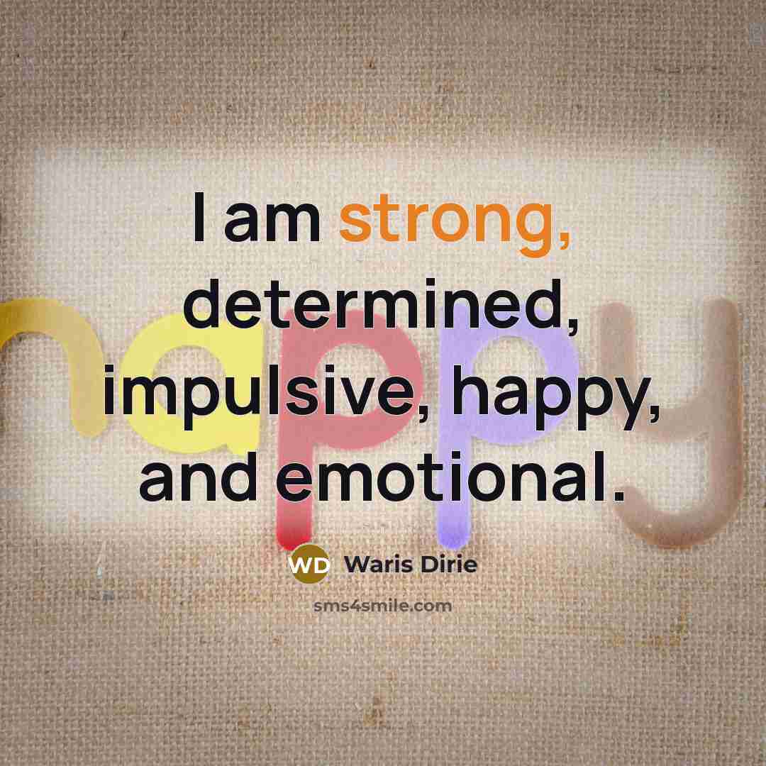 “I am strong, determined, impulsive, happy, and emotional.…” quote by Waris Dirie
